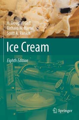 Ice Cream - Goff, H. Douglas, and Hartel, Richard W., and Rankin, Scott A.