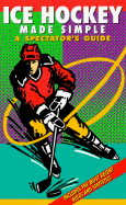 Ice Hockey Made Simple: A Spectator's Guide