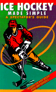 Ice Hockey Made Simple: A Spectator's Guide
