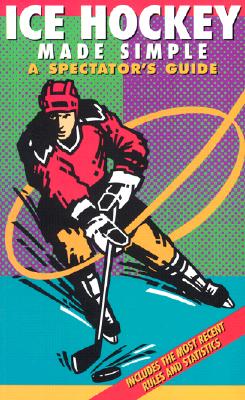 Ice Hockey Made Simple: A Spectator's Guide - Ominsky, Dave, and Harari, P J
