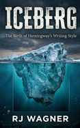 Iceberg: The Birth of Hemingway's Writing Style
