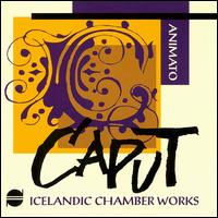 Icelandic Chamber Works: Animato - Caput Ensemble; Gudmundur Oli Gunnarsson (conductor)