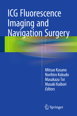 ICG Fluorescence Imaging and Navigation Surgery - Kusano, Mitsuo (Editor), and Kokudo, Norihiro (Editor), and Toi, Masakazu (Editor)