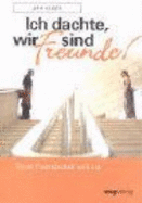 Ich Dachte, Wir Sind Freunde! - Yager, Jan; Kowatsch, Isabella