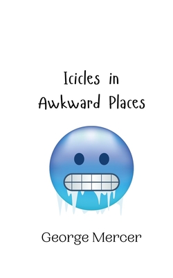Icicles in Awkward Places - Mercer, George
