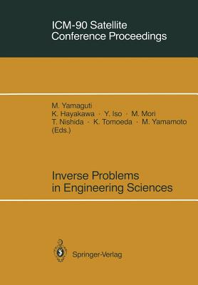 ICM-90 Satellite Conference Proceedings: Inverse Problems in Engineering Sciences - Hayakawa, Kantaro (Editor), and Yamaguti, Masaya (Editor-in-chief), and Iso, Yuusuke (Editor)