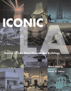 Iconic L.A.: Stories of La's Most Memorable Buildings