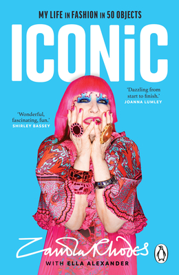 Iconic: My Life in Fashion in 50 Objects - Rhodes, Zandra, and Alexander, Ella