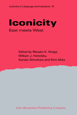 Iconicity: East Meets West - Hiraga, Masako K (Editor), and Herlofsky, William J (Editor), and Shinohara, Kazuko (Editor)