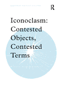 Iconoclasm: Contested Objects, Contested Terms