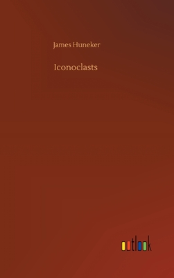 Iconoclasts - Huneker, James