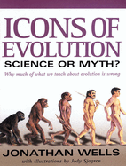 Icons of Evolution: Science or Myth? Why Much of What We Teach about Evolution is Wrong