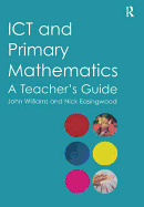 Ict and Primary Mathematics: A Teacher's Guide