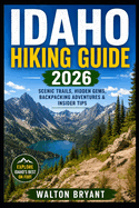 Idaho Hiking Guide 2026: Scenic Trails, Hidden Gems, Backpacking Adventures & Insider Tips