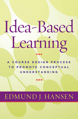 Idea-Based Learning: A Course Design Process to Promote Conceptual Understanding - Hansen, Edmund J