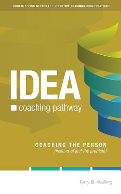 IDEA Coaching Pathway: Coaching the Person, not just the Problem! - Walling, Terry B
