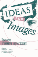 Ideas and Images: Developing Interpretive History Exhibits