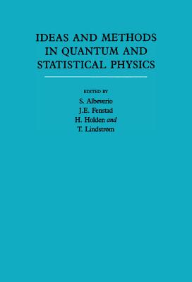 Ideas and Methods in Quantum and Statistical Physics: Volume 2: In Memory of Raphael H�egh-Krohn - Albeverio, Sergio (Editor), and Holden, Helge (Editor), and Fenstad, Jens Erik (Editor)