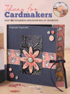 Ideas for Cardmakers: Over 50 Templates and Hundreds of Variations