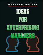 Ideas for Enterprising Managers - Archer, Matthew