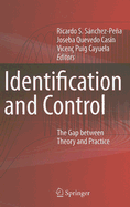 Identification and Control: The Gap Between Theory and Practice - S�nchez-Pe�a, Ricardo S (Editor), and Quevedo Cas�n, Joseba (Editor), and Puig Cayuela, Vicen� (Editor)