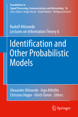 Identification and Other Probabilistic Models: Rudolf Ahlswede's Lectures on Information Theory 6 - Ahlswede, Rudolf, and Ahlswede, Alexander (Editor), and Alth�fer, Ingo (Editor)