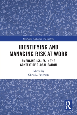 Identifying and Managing Risk at Work: Emerging Issues in the Context of Globalisation - Peterson, Chris L (Editor)