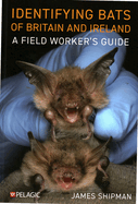 Identifying Bats of Britain and Ireland: A Field Worker's Guide