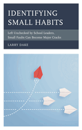 Identifying Small Habits: Left Unchecked by School Leaders Small Faults Can Become Major Cracks