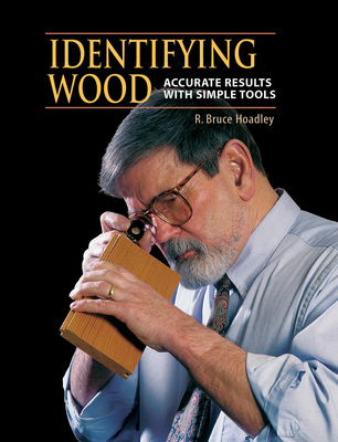 Identifying Wood: Accurate Results with Simple Tools - Hoadley, R Bruce