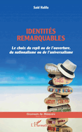 Identit?s remarquables: Le choix du repli ou de l'ouverture, du nationalisme ou de l'universalisme