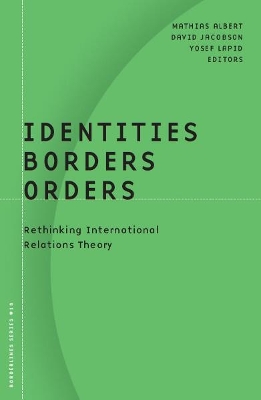Identities, Borders, Orders: Rethinking International Relations Theory - Albert, Mathias