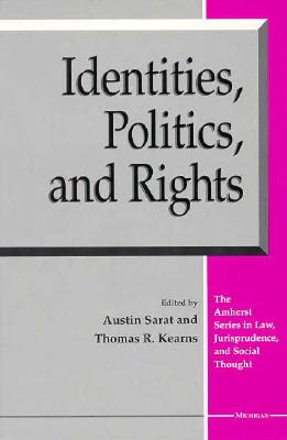 Identities, Politics, and Rights - Sarat, Austin (Editor), and Kearns, Thomas R (Editor)