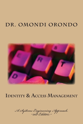 Identity & Access Management: A Systems Engineering Approach - Orondo Phd, Omondi