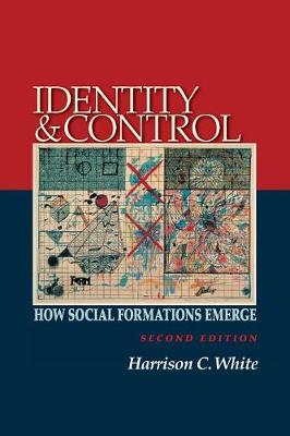Identity and Control: How Social Formations Emerge - Second Edition - White, Harrison C