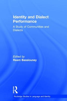 Identity and Dialect Performance: A Study of Communities and Dialects - Bassiouney, Reem (Editor)