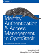 Identity, Authentication, and Access Management in Openstack: Implementing and Deploying Keystone