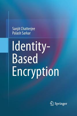 Identity-Based Encryption - Chatterjee, Sanjit, and Sarkar, Palash