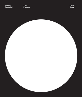 Identity Designed: The Process: Research, Strategy, Design, Implementation - Airey, David