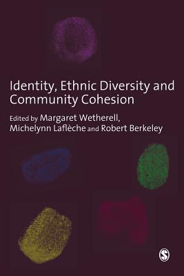 Identity, Ethnic Diversity and Community Cohesion - Wetherell, Margaret (Editor), and Lafleche, Michelynn (Editor), and Berkeley, Robert (Editor)