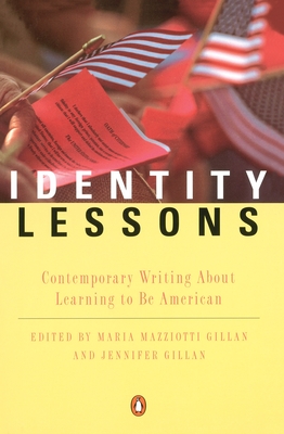 Identity Lessons: Contemporary Writing About Learning to Be American - Gillan, Maria Mazziotti (Editor), and Gillan, Jennifer (Editor)