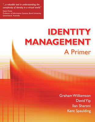 Identity Management: A Primer - Spaulding, Kent, and Sharoni, Ilan, and Williamson, Graham