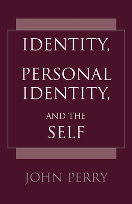 Identity, Personal Identity and the Self - Perry, John
