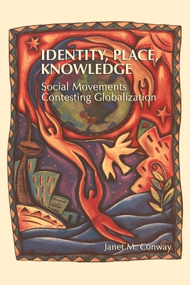 Identity, Place, Knowledge: Social Movements Contesting Globalization - Conway, Janet M