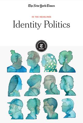 Identity Politics - The New York Times, Editorial Staff (Editor)