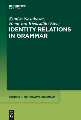 Identity Relations in Grammar - Nasukawa, Kuniya (Editor), and Riemsdijk, Henk (Editor)