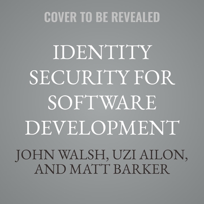 Identity Security for Software Development: Best Practices That Every Developer Must Know - Walsh, John, and Ailon, Uzi, and Barker, Matt