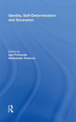 Identity, Self-Determination and Secession - Primoratz, Igor (Editor), and Pavkovic, Aleksander (Editor)