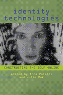 Identity Technologies: Constructing the Self Online