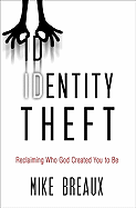 Identity Theft: Reclaiming Who God Created You to Be